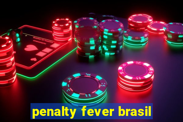 penalty fever brasil